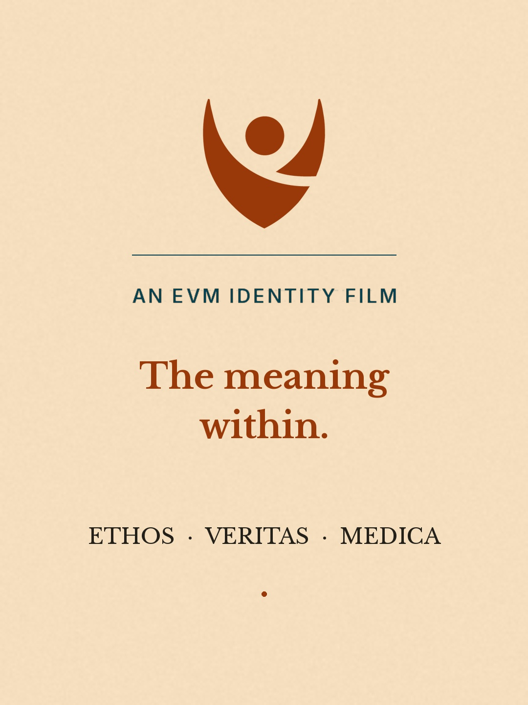 An EVM identity film — The meaning within: Ethos, Veritas and Medica